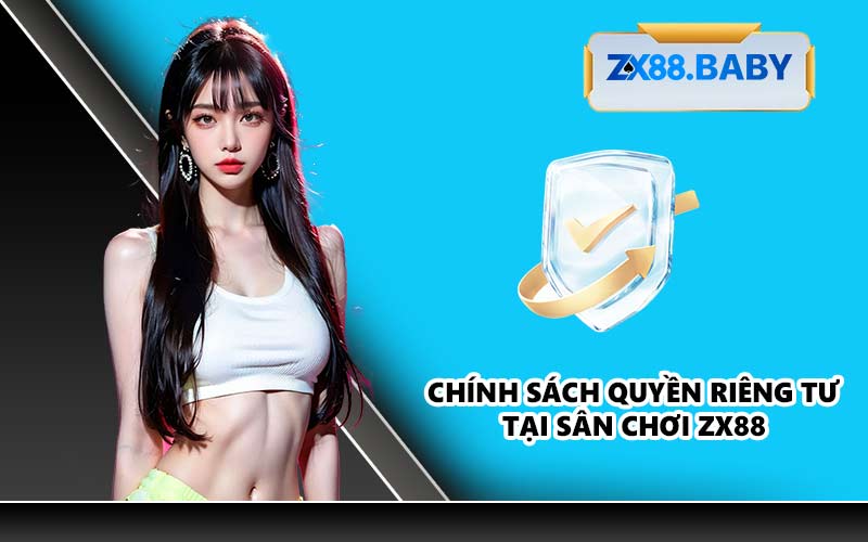 Chính sách quyền riêng tư tại sân chơi ZX88