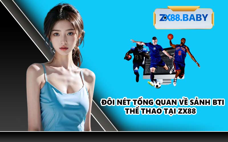 Đôi nét tổng quan về sảnh BTI Thể Thao tại ZX88