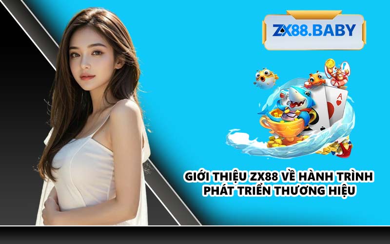 Giới thiệu ZX88 về hành trình phát triển thương hiệu