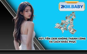 Rút tiền ZX88 không thành công và cách khắc phục
