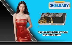 Tại sao nên đăng ký ZX88 ngay hôm nay?