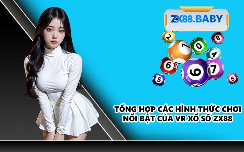 Tổng hợp các hình thức chơi nổi bật của VR Xổ Số ZX88