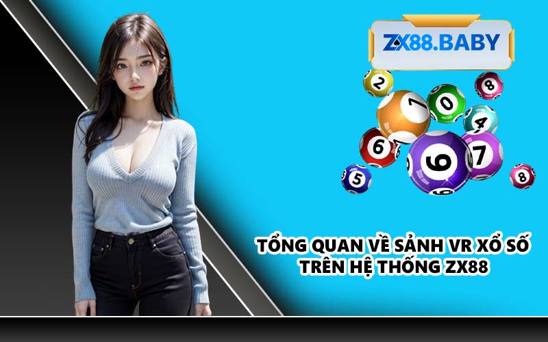 Tổng quan về sảnh VR Xổ Số trên hệ thống ZX88